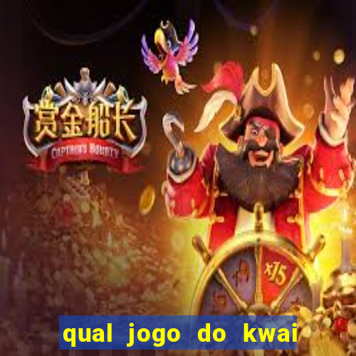 qual jogo do kwai que ganha mais dinheiro